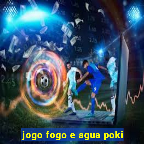 jogo fogo e agua poki